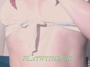 PLAYWITHROSE