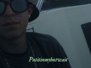 Putitinmybutwait